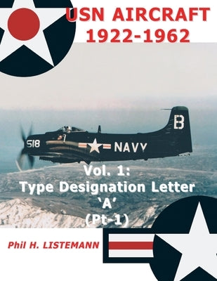 USN Aircraft 1922-1962: Type designation letter 'A' Part One by Listemann, Phil H.