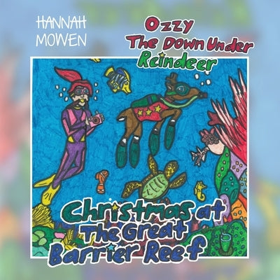 Ozzy the Down Under Reindeer: Christmas at the Great Barrier Reef by Mowen, Hannah