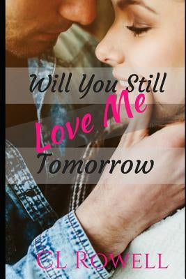 Will You Still Love Me Tomorrow by Rowell, CL