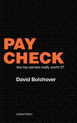 Pay Check: Are Top Earners Really Worth It? (Updated Edition) by Bolchover, David