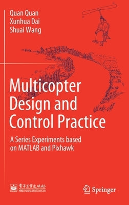 Multicopter Design and Control Practice: A Series Experiments Based on MATLAB and Pixhawk by Quan, Quan