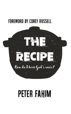 The Recipe: How Do I Hear God's Voice? by Fahim, Peter