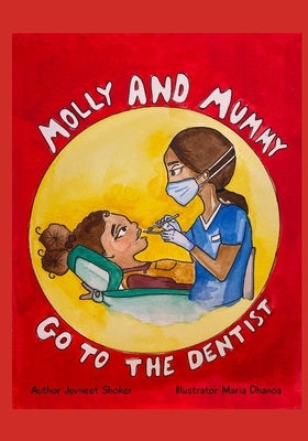 Molly and Mummy Go to the Dentist by Dhanoa, Maria