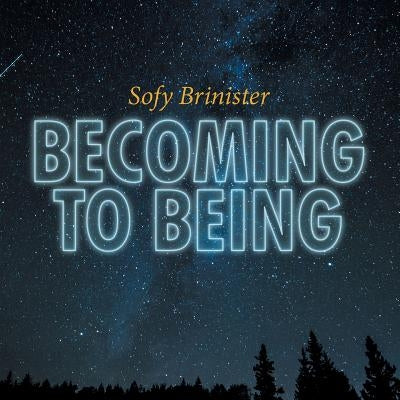 Becoming to Being by Brinister, Sofy