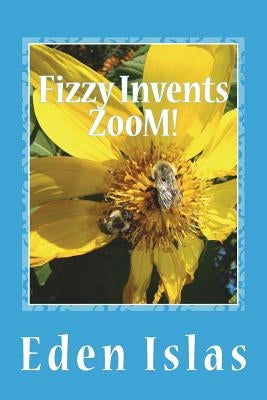 Fizzy Invents Zoom!: Mad science in the beehive. by Carlin, Yvonne Garibay
