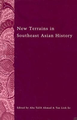 New Terrains in Southeast Asian History by Ahmad, Abu Talib