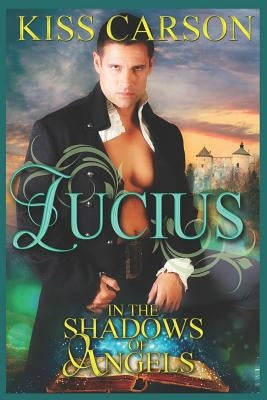 Lucius: In the Shadows of Angels by Carson, Kiss
