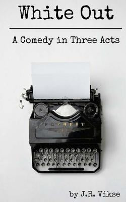 White Out: A Comedy in Three Acts by Vikse, J. R.