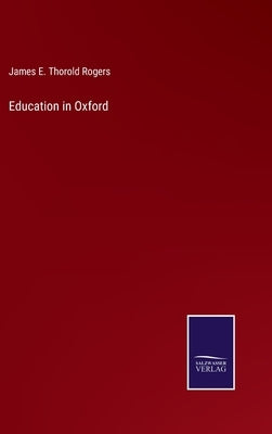 Education in Oxford by Rogers, James E. Thorold