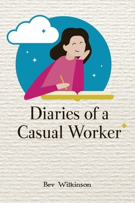 Diaries of a Casual Worker by Wilkinson, Bev