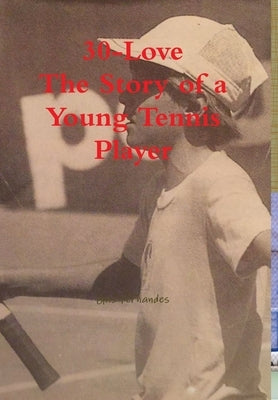 30-Love - The Story of a Young Tennis Player by Fernandes, Gus