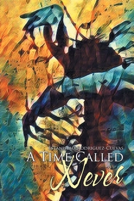 A Time Called Never by Rodriguez-Cuevas, Estanislao