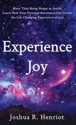Experience Joy by Henriot, Joshua R.
