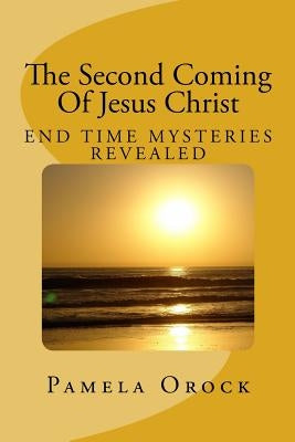 The Second Coming Of Jesus Christ: End Time Mysteries Revealed by Orock, Pamela Agbor