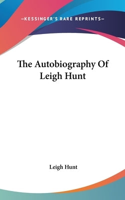 The Autobiography Of Leigh Hunt by Hunt, Leigh