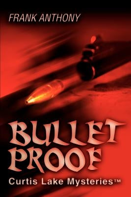 Bullet Proof: Curtis Lake Mysteriestm by Anthony, Frank
