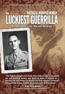 The Luckiest Guerrilla: A True Tale of Love, War and the Army by Minch, Patricia Murphy