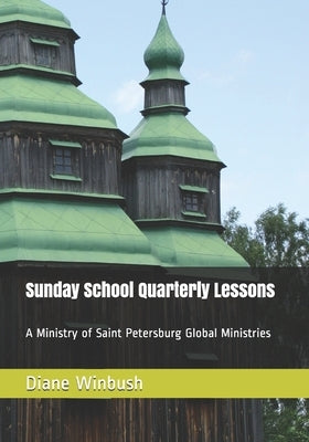 Sunday School Quarterly Lessons: A Ministry of Saint Petersburg Global Ministries by Winbush, Diane M.