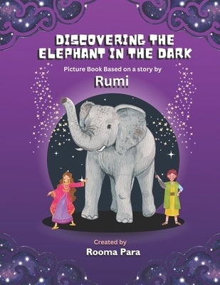 Discovering the Elephant in the Dark: Picture Book based a story by Rumi by Para, Rooma