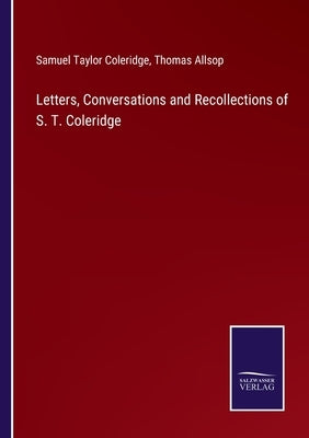 Letters, Conversations and Recollections of S. T. Coleridge by Coleridge, Samuel Taylor