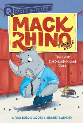 The Lost Lost-And-Found Case: Mack Rhino, Private Eye 4 by Jacobs, Paul DuBois