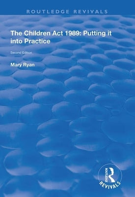 The Children ACT 1989: Putting It Into Practice by Ryan, Mary