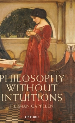 Philosophy Without Intuitions by Cappelen, Herman