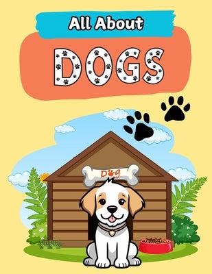 All About Dogs: A Picture Book For Kids With Facts About Dogs by Board, The Learning