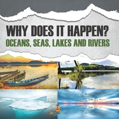 Why Does It Happen?: Oceans, Seas, Lakes and Rivers by Baby Professor
