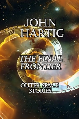 The Final Frontier: Outer Space Stories by Hartig, John
