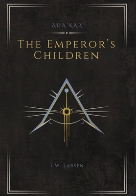 The Emperor's Children: An Ada'Kar Novel by Larsen, T. W.