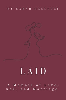 Laid: A Memoir of Love, Sex, and Marriage by Gallucci, Sarah