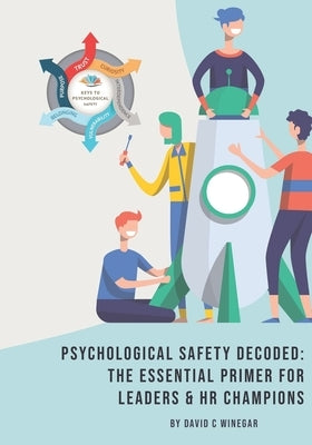 Psychological Safety Decoded: The Essential Primer for Leaders & HR Champions by Winegar, David C.