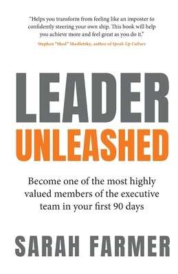 Leader Unleashed: Become one of the most highly valued members of the executive team in your first 90 days by Farmer, Sarah