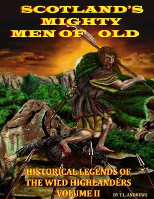 Scotland's Mighty Men Of Old Volume II: The Wild Highlanders by Andrews, T. L.