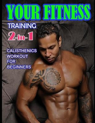 Your Fitness Training 2-in-1: Yoga Poses and Calisthenics for Beginners by Morrison, Timothy