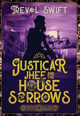 Justicar Jhee and the House of Sorrows by Swift, Trevol