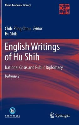 English Writings of Hu Shih: National Crisis and Public Diplomacy (Volume 3) by Chou, Chih-Ping