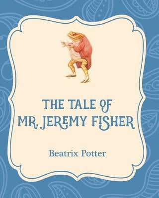 The Tale of Mr. Jeremy Fisher by Potter, Beatrix