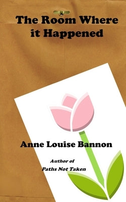 The Room Where it Happened by Bannon, Anne Louise