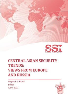 Central Asian Security Trends: Views from Europe and Russia by Blank, Stephen J.