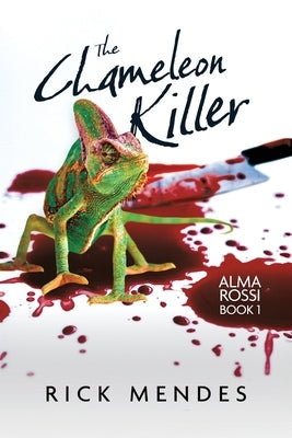 The Chameleon Killer: Alma Rossi Book 1 by Mendes, Rick