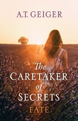 The Caretaker of Secrets Fate by Geiger, A. T.