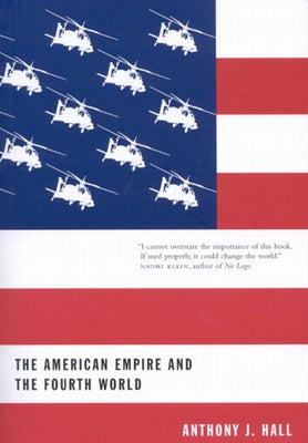 The American Empire and the Fourth World: The Bowl with One Spoon, Part One Volume 35 by Hall, Anthony J.