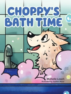 Choppy's Bath Time: A Children's Book About Friendship, Trust and Overcoming Fears by Leach, Michelle