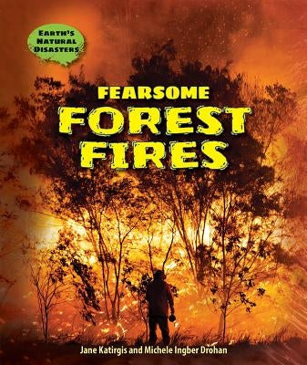 Fearsome Forest Fires by Katirgis, Jane