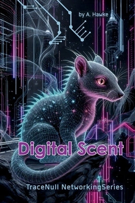 Digital Scent: Follow the trails no one else can see. by Hawke, A.