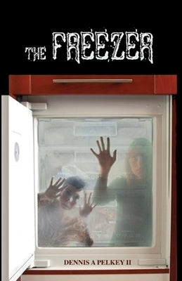 The Freezer by Pelkey, Dennis A.