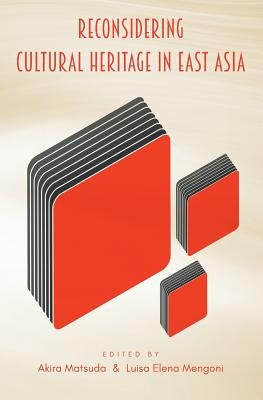 Reconsidering Cultural Heritage in East Asia by Matsuda, Akira