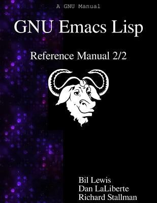 GNU Emacs Lisp Reference Manual 2/2 by Laliberte, Dan